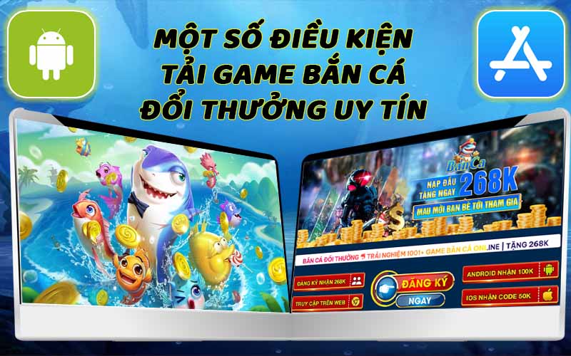 Một số điều kiện tải game bắn cá đổi thưởng uy tín